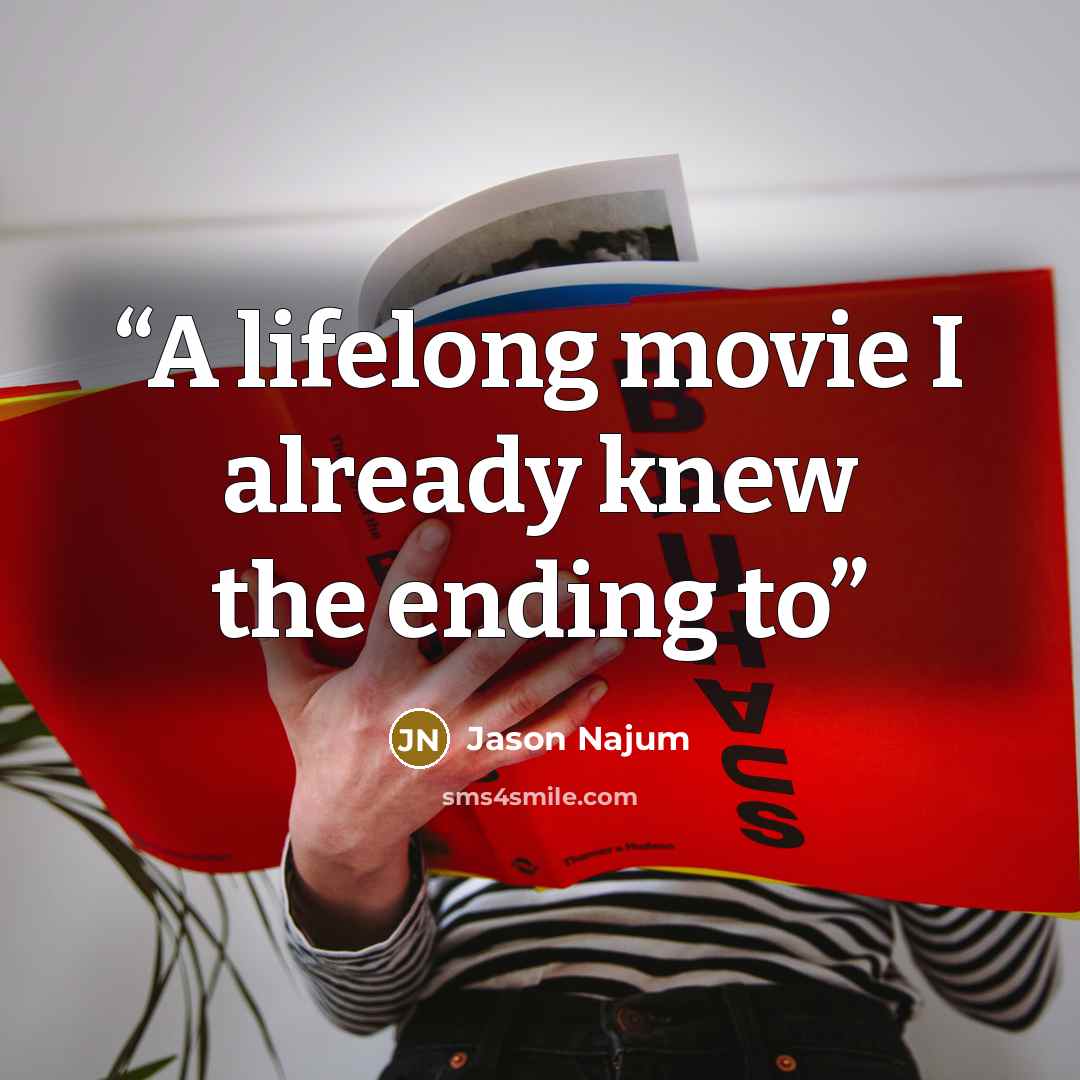 “A lifelong movie I already knew the ending to” quote by Jason Najum