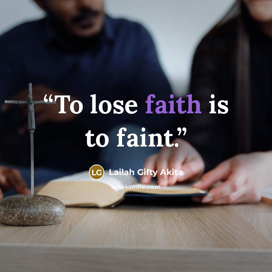 “To lose faith is to faint.” quote by Lailah Gifty Akita