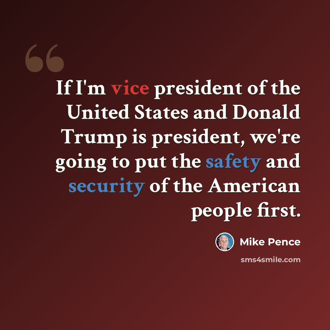 “If I'm vice president of the United States and Donald Trump is president, we're going to put the safety and security of the American people first.” quote by Mike Pence