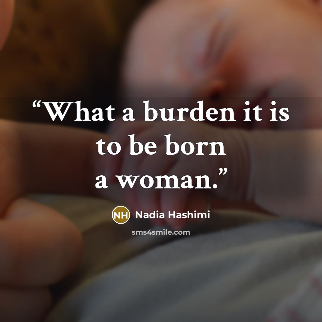 “What a burden it is to be born a woman.” quote by Nadia Hashimi