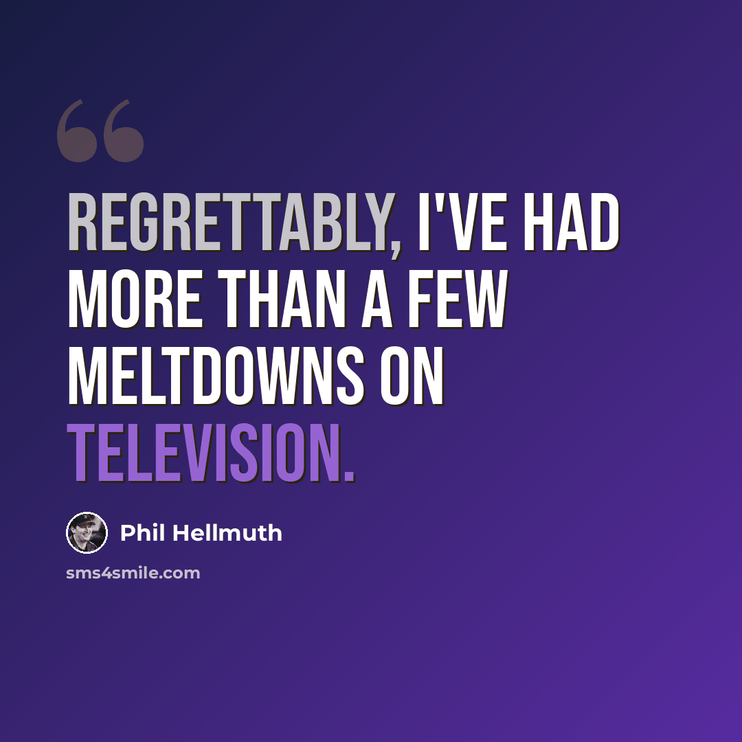 “Regrettably, I've had more than a few meltdowns on television.” quote by Phil Hellmuth