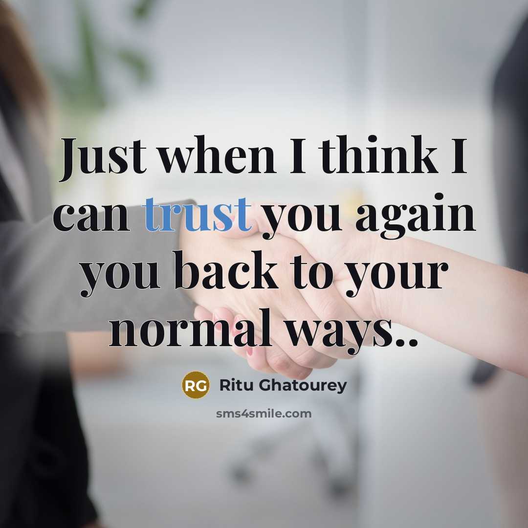 “Just when I think I can trust you again you back to your normal ways..” quote by Ritu Ghatourey