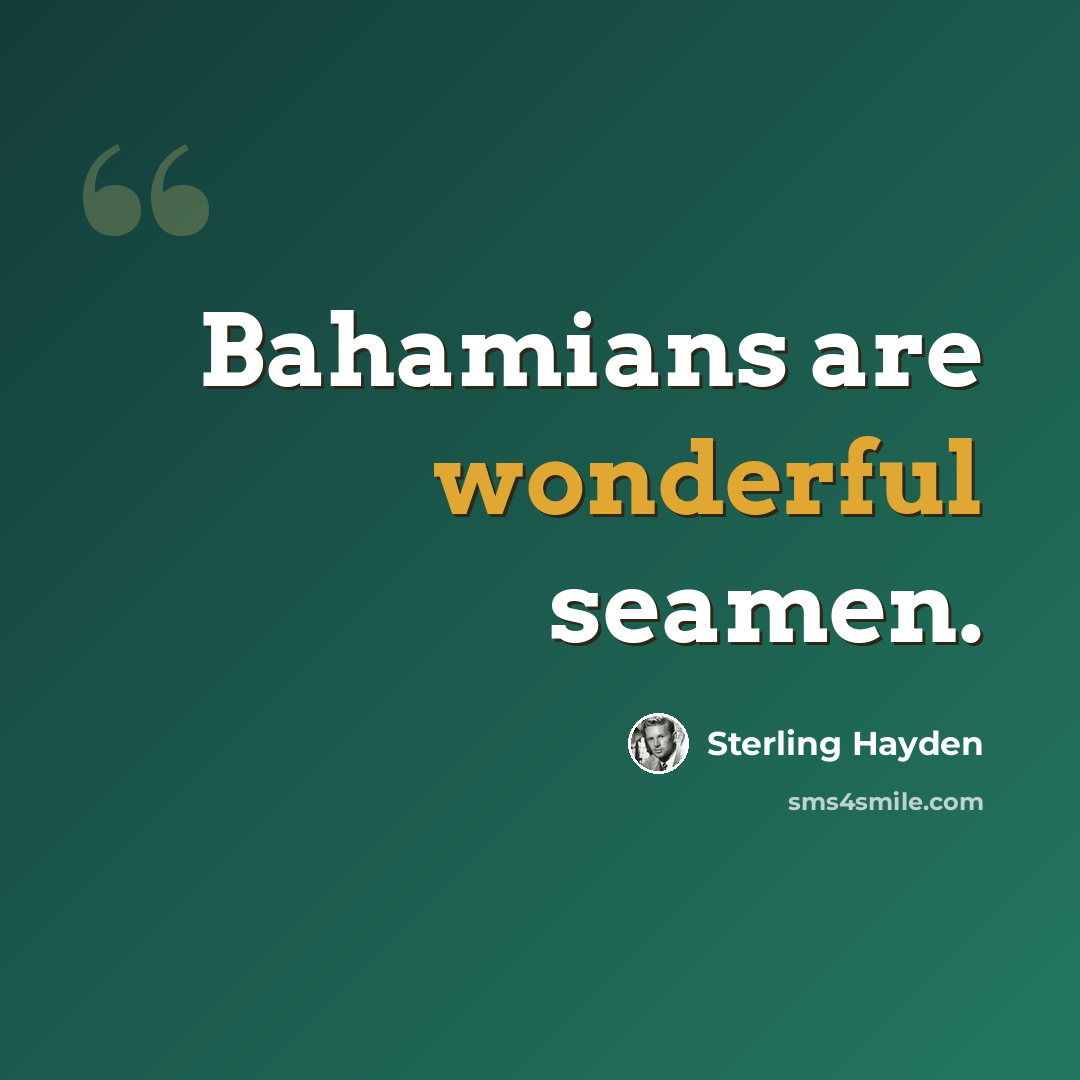 “Bahamians are wonderful seamen.” quote by Sterling Hayden