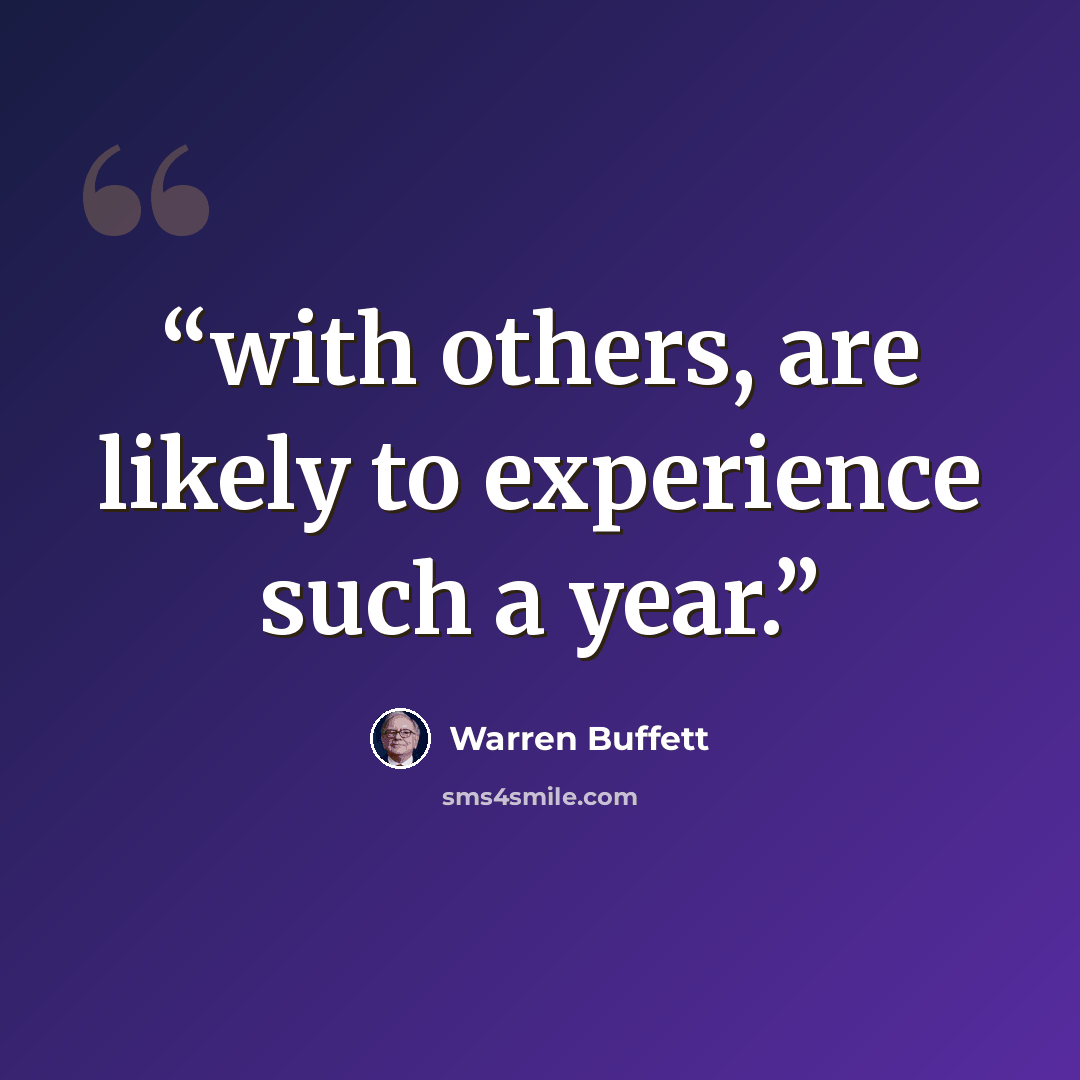 “with others, are likely to experience such a year.” quote by Warren Buffett