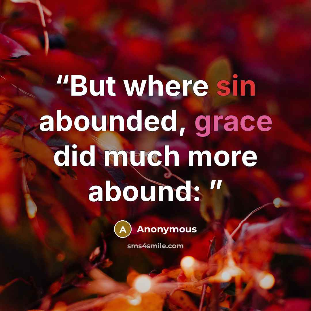 “But where sin abounded, grace did much more abound:” quote by Anonymous