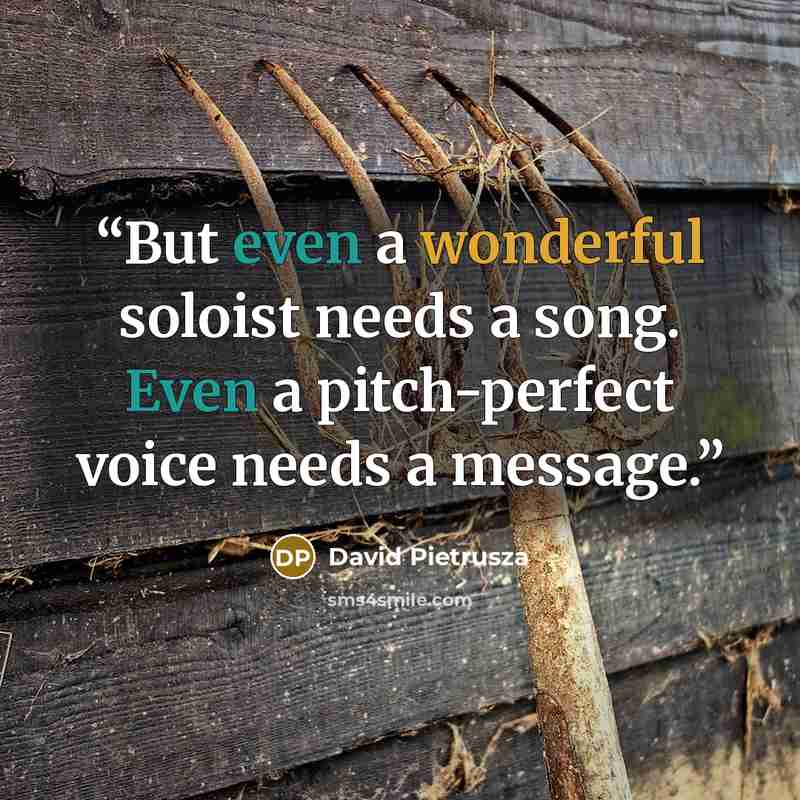 “But even a wonderful soloist needs a song. Even a pitch-perfect voice needs a message.” quote by David Pietrusza
