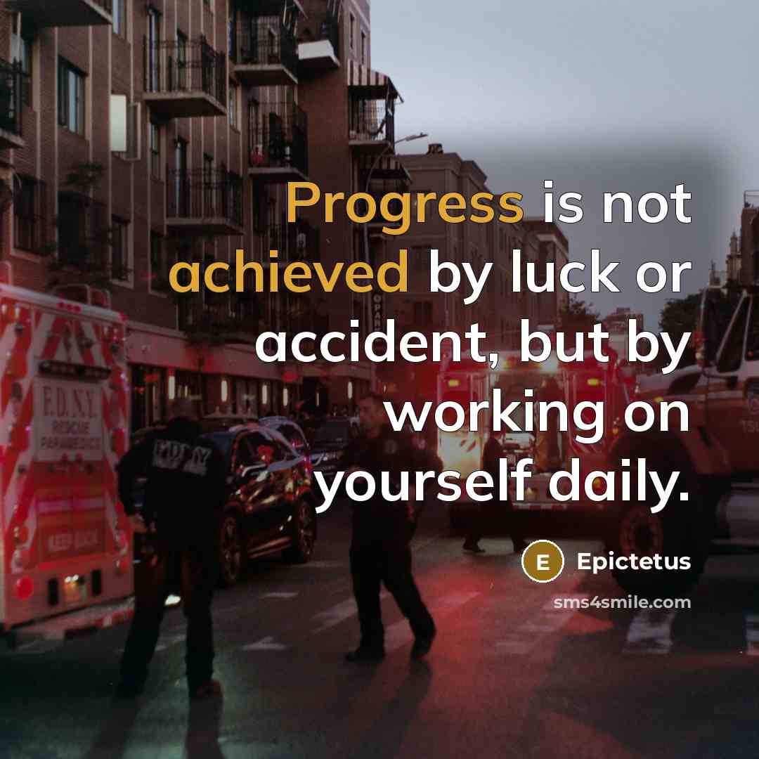 “Progress is not achieved by luck or accident, but by working on yourself daily.” quote by Epictetus
