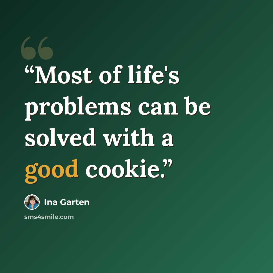 “Most of life's problems can be solved with a good cookie.” quote by Ina Garten