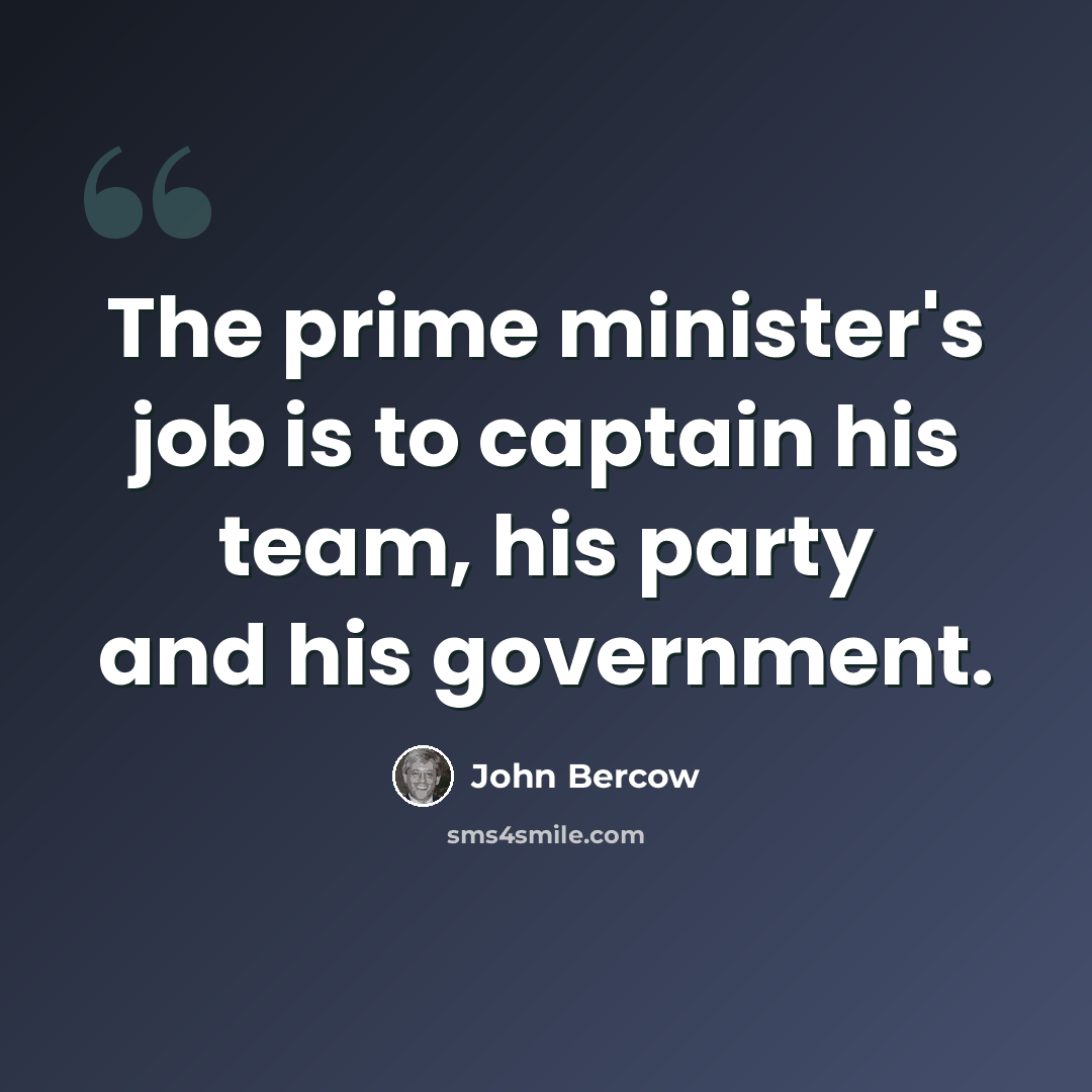 “The prime minister's job is to captain his team, his party and his government.” quote by John Bercow