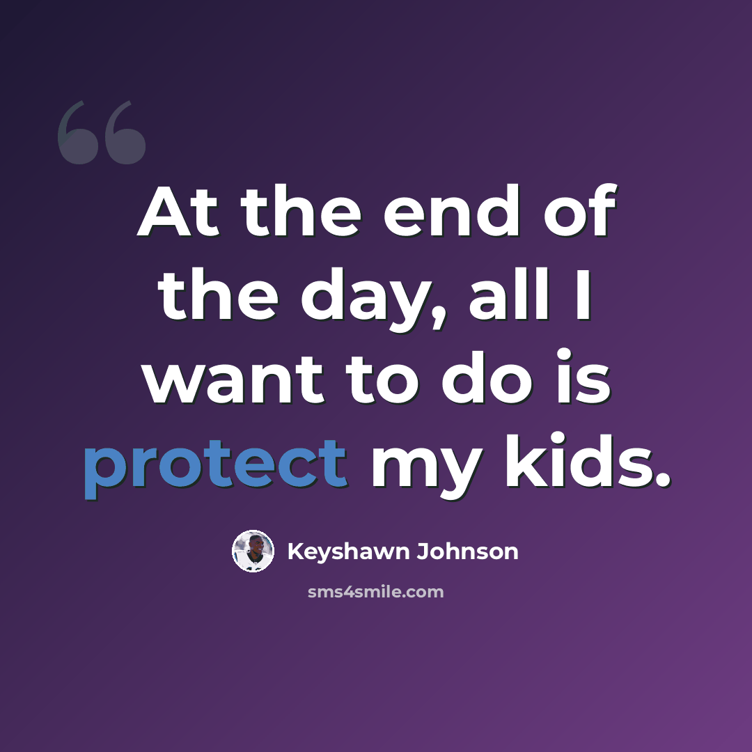 “At the end of the day, all I want to do is protect my kids.” quote by Keyshawn Johnson