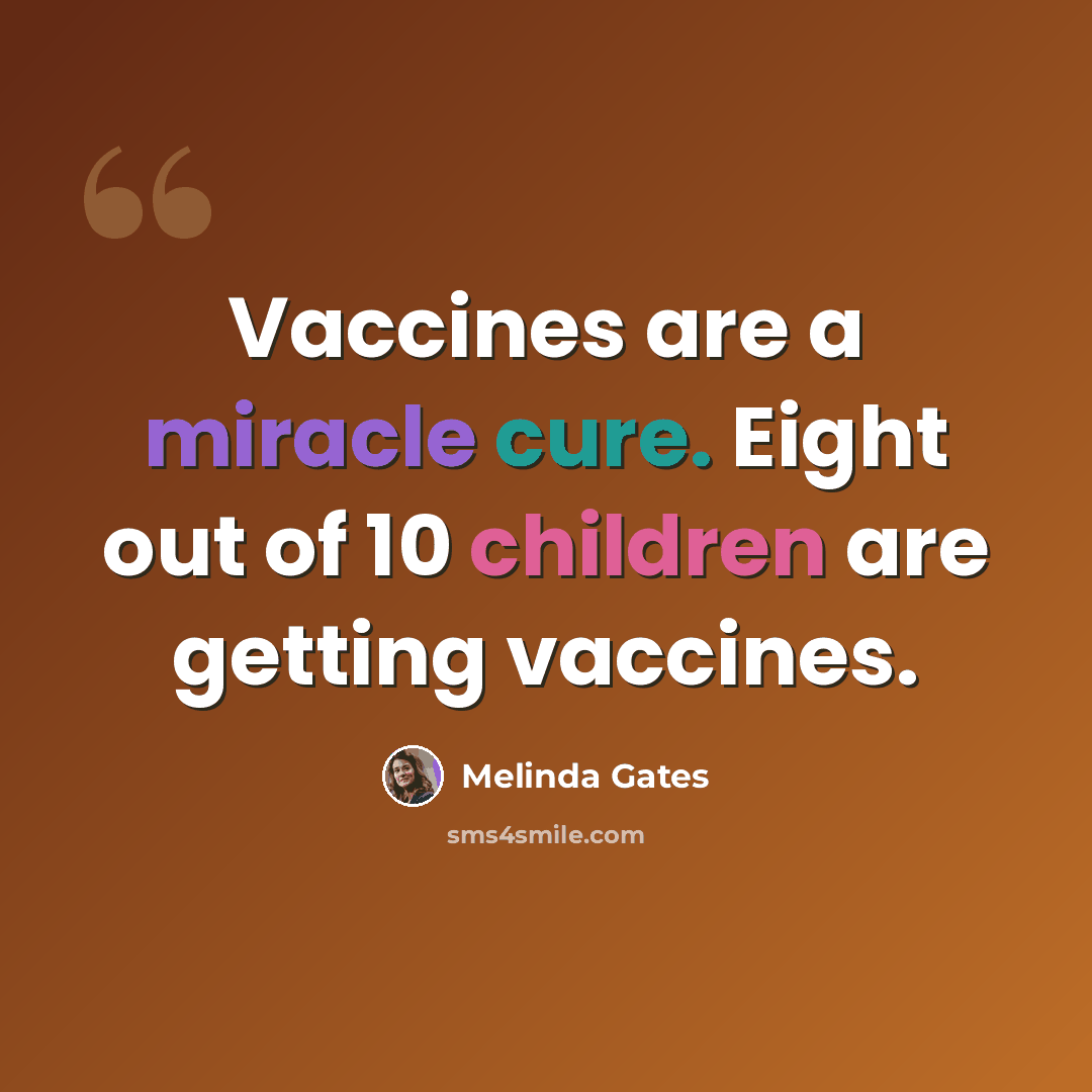 “Vaccines are a miracle cure. Eight out of 10 children are getting vaccines.” quote by Melinda Gates