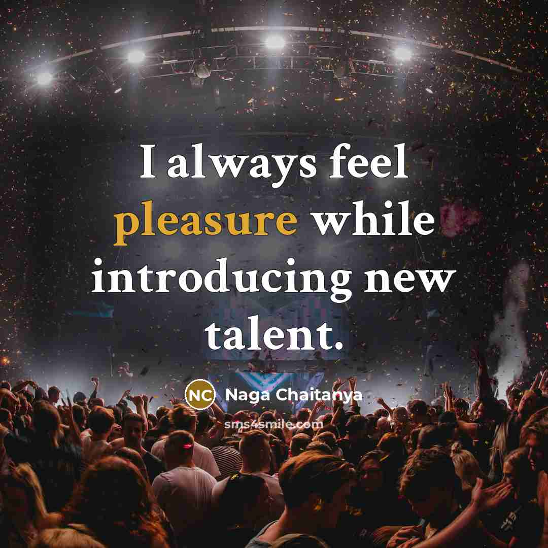“I always feel pleasure while introducing new talent.” quote by Naga Chaitanya