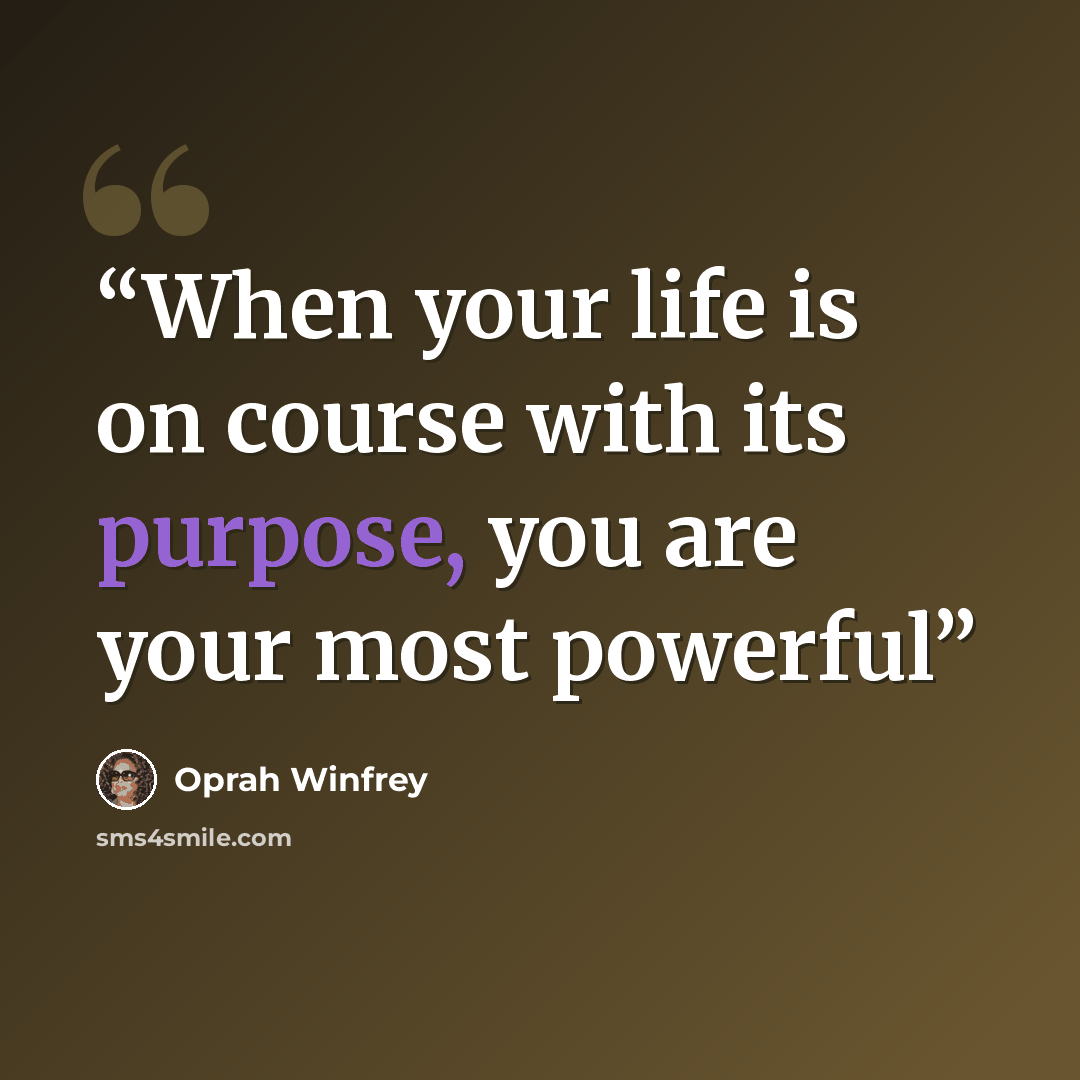 “When your life is on course with its purpose, you are your most powerful” quote by Oprah Winfrey