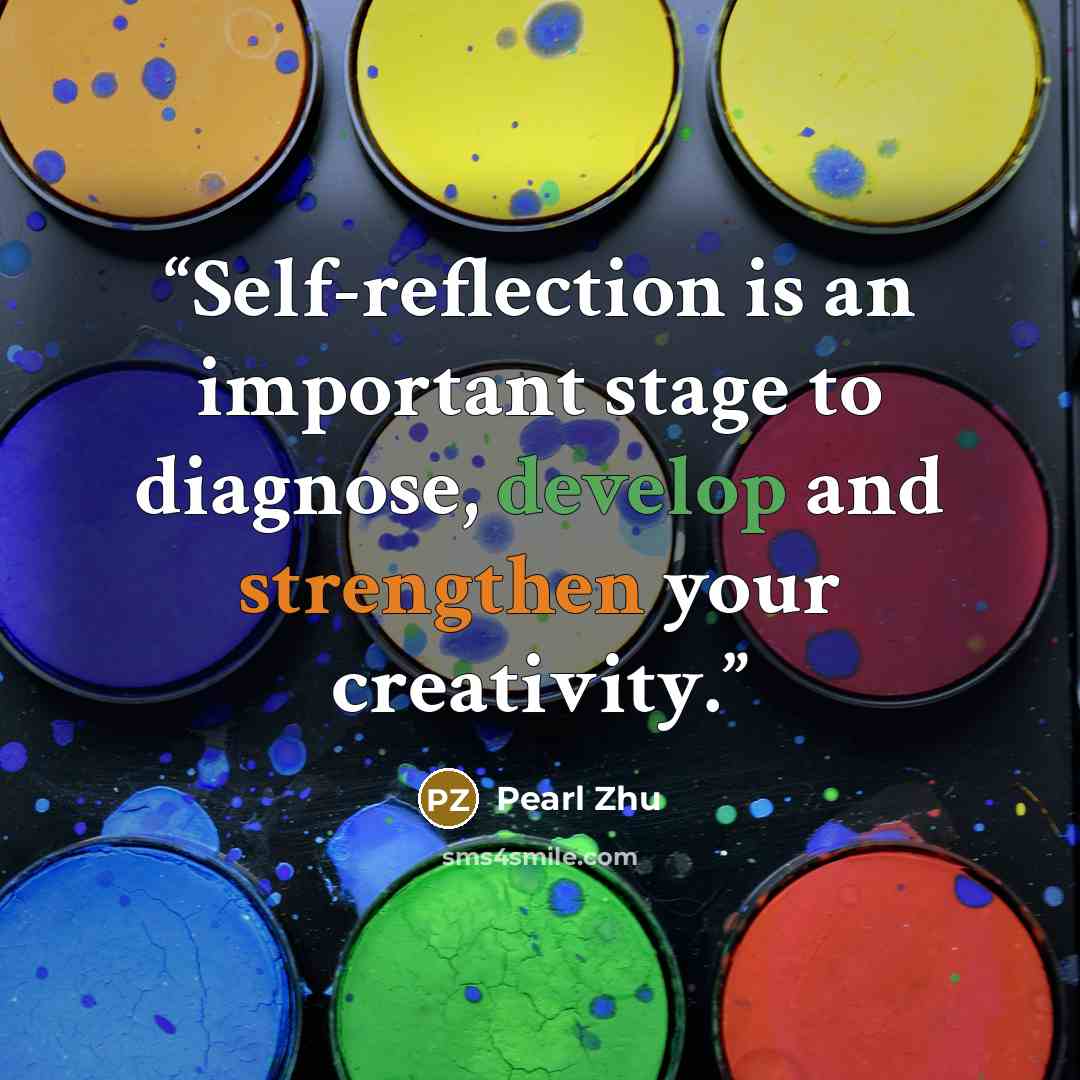 “Self-reflection is an important stage to diagnose, develop and strengthen your creativity.” quote by Pearl Zhu