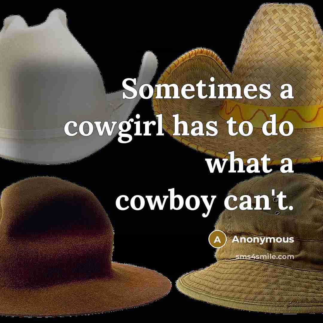 “Sometimes a cowgirl has to do what a cowboy can't.” quote by Anonymous