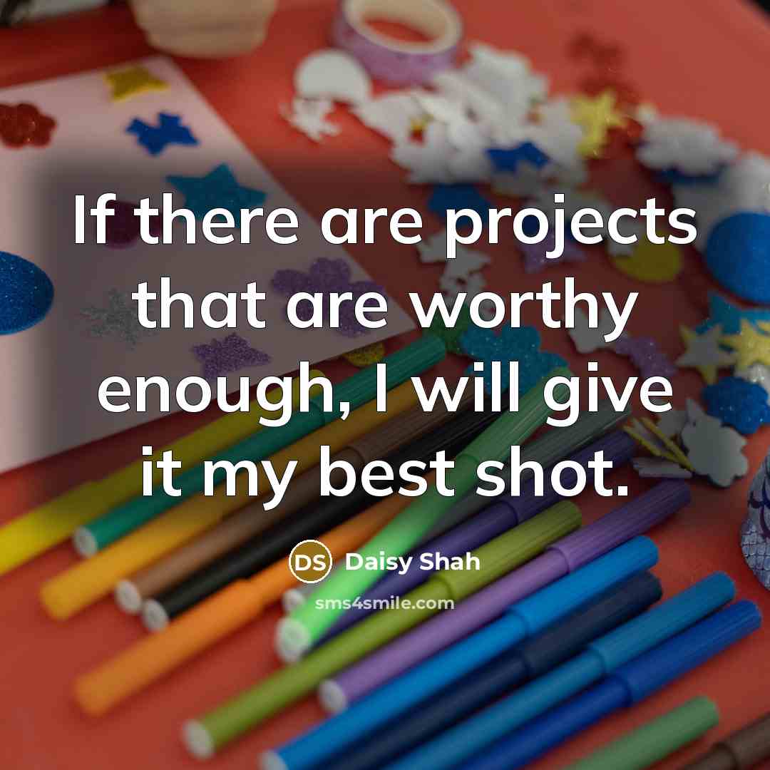 “If there are projects that are worthy enough, I will give it my best shot.” quote by Daisy Shah
