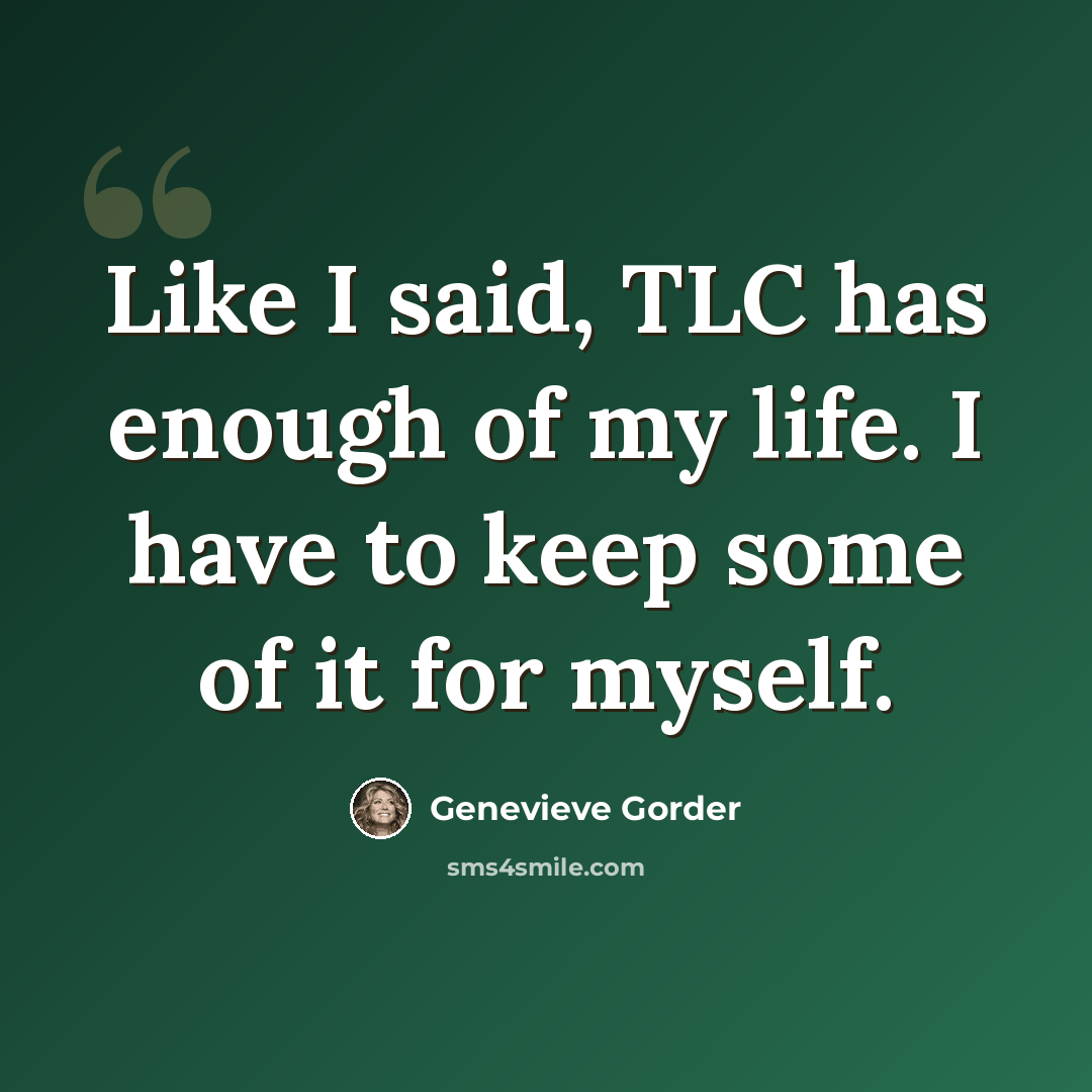 “Like I said, TLC has enough of my life. I have to keep some of it for myself.” quote by Genevieve Gorder