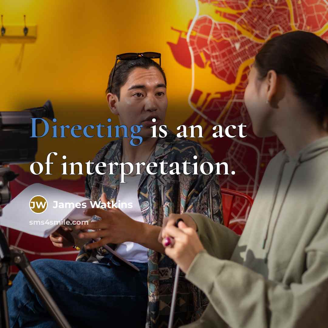 “Directing is an act of interpretation.” quote by James Watkins