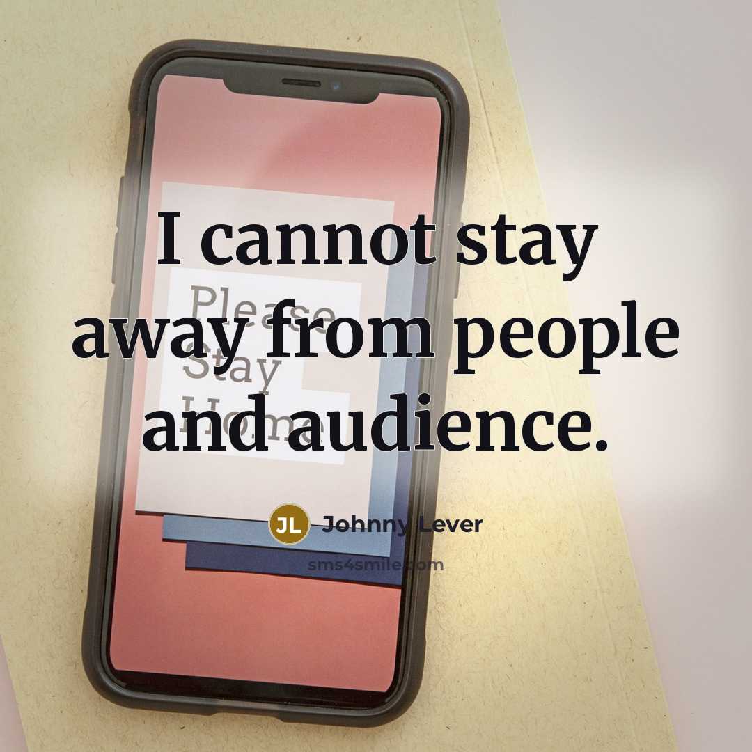 “I cannot stay away from people and audience.” quote by Johnny Lever