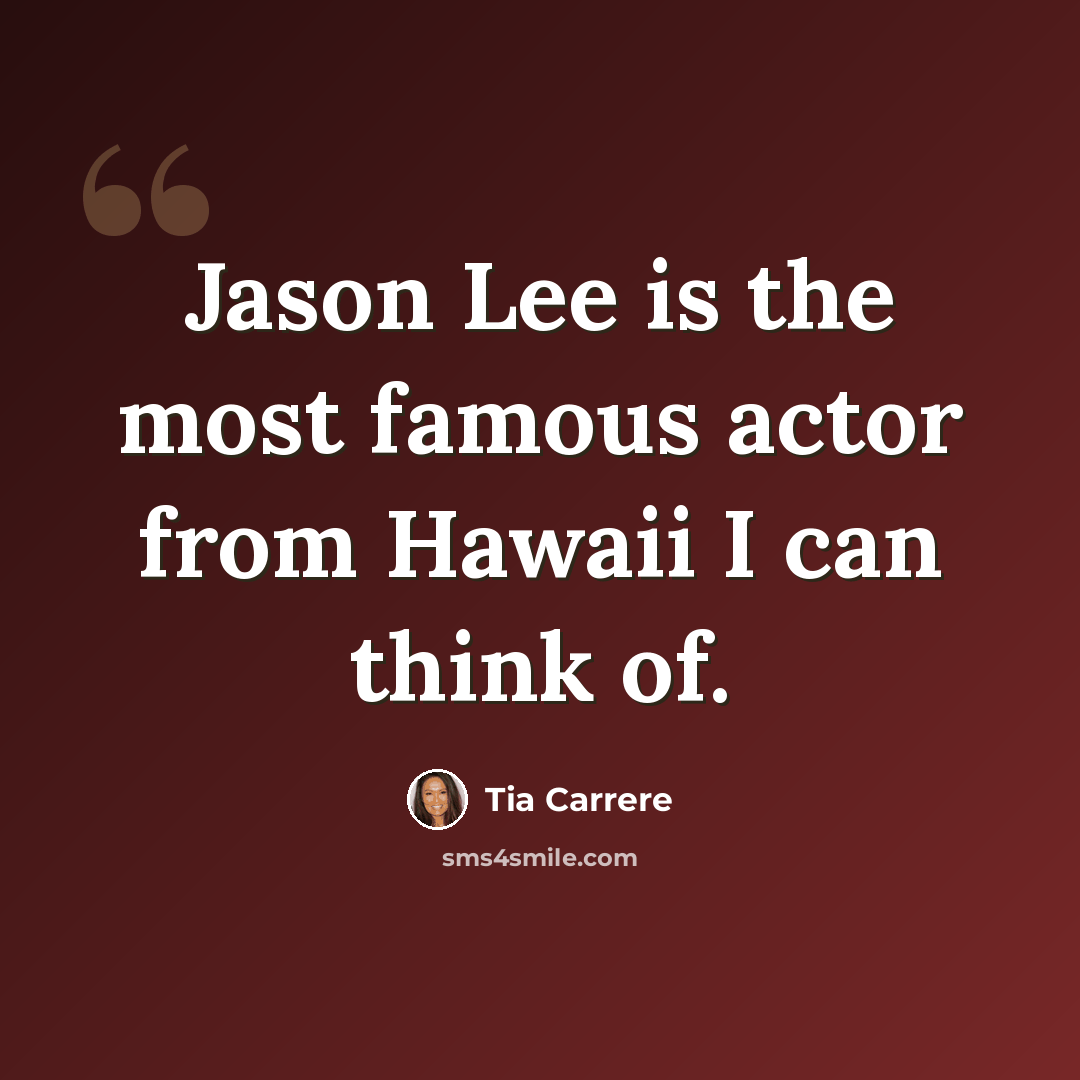 “Jason Lee is the most famous actor from Hawaii I can think of.” quote by Tia Carrere