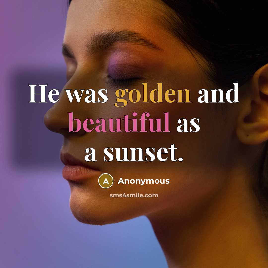 “He was golden and beautiful as a sunset.” quote by Anonymous