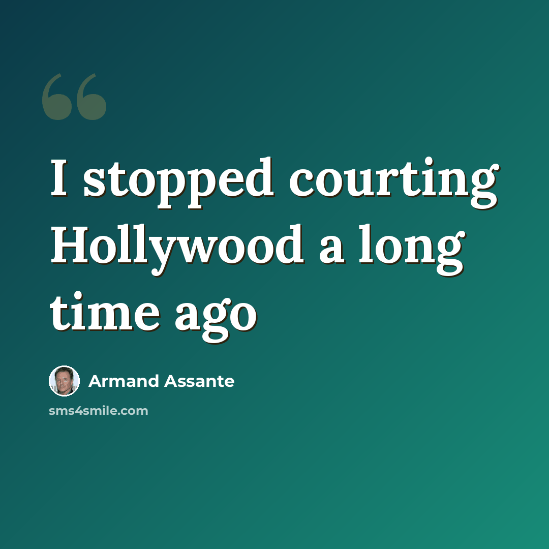 “I stopped courting Hollywood a long time ago” quote by Armand Assante