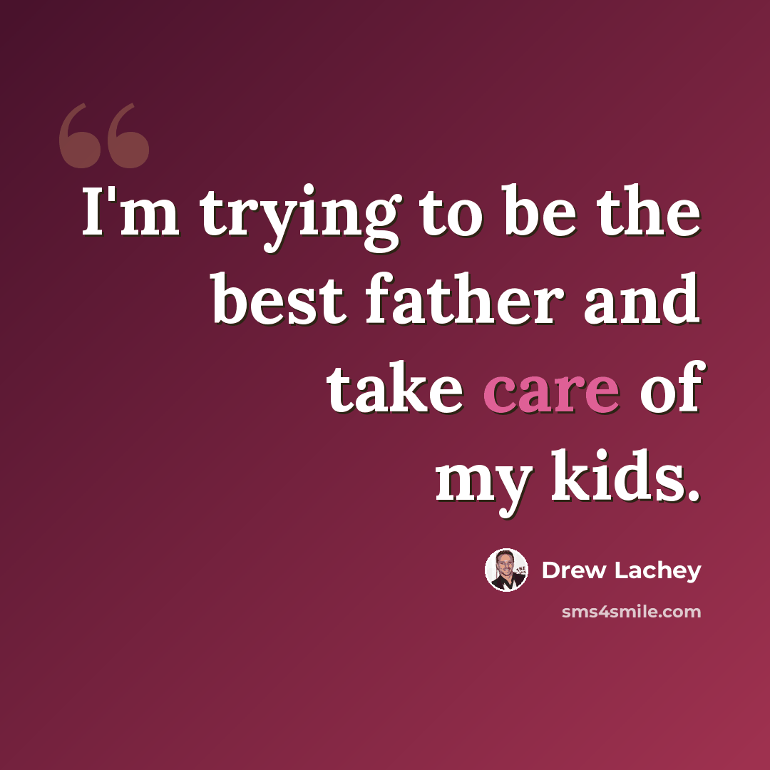 “I'm trying to be the best father and take care of my kids.” quote by Drew Lachey