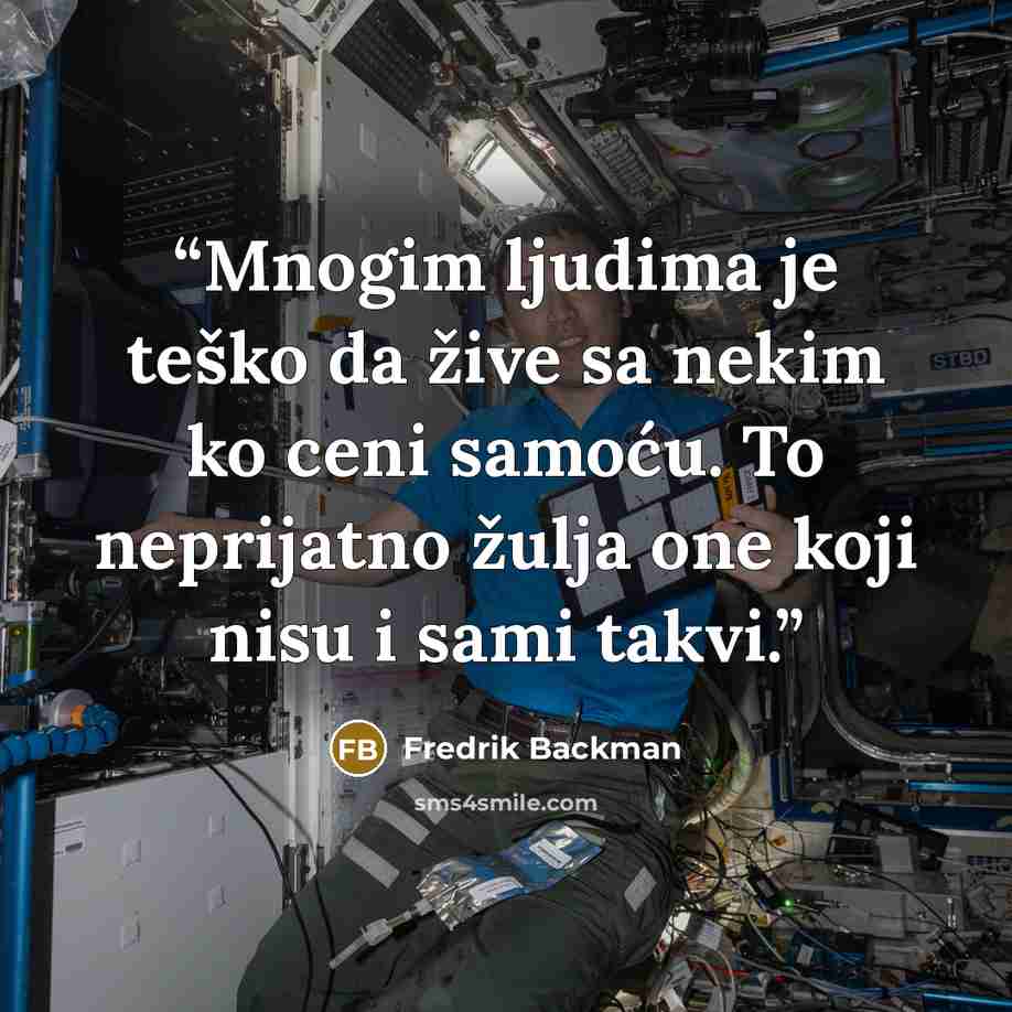 “Mnogim ljudima je teško da žive sa nekim ko ceni samoću. To neprijatno žulja one koji nisu i sami takvi.” quote by Fredrik Backman