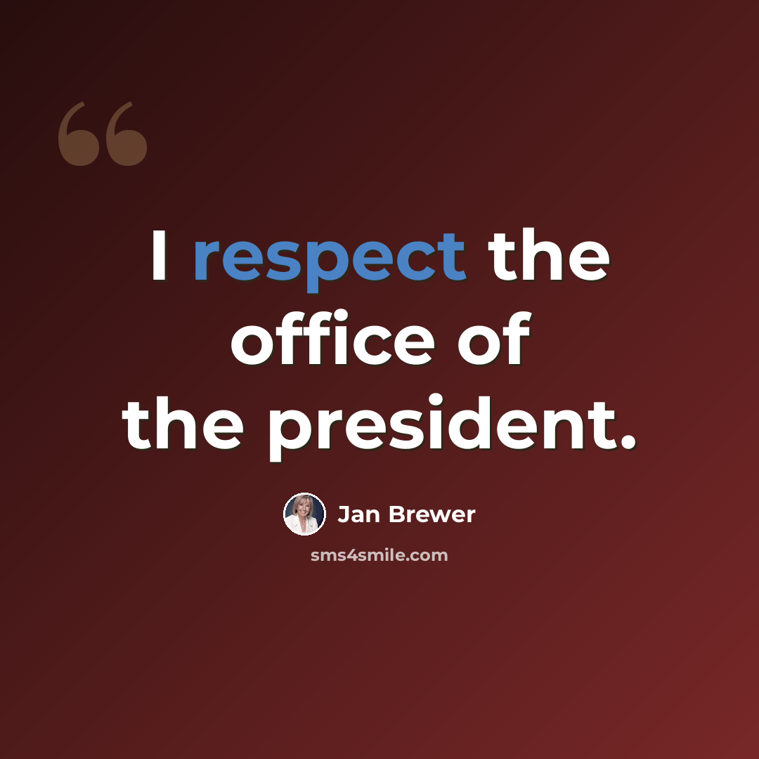 “I respect the office of the president.” quote by Jan Brewer