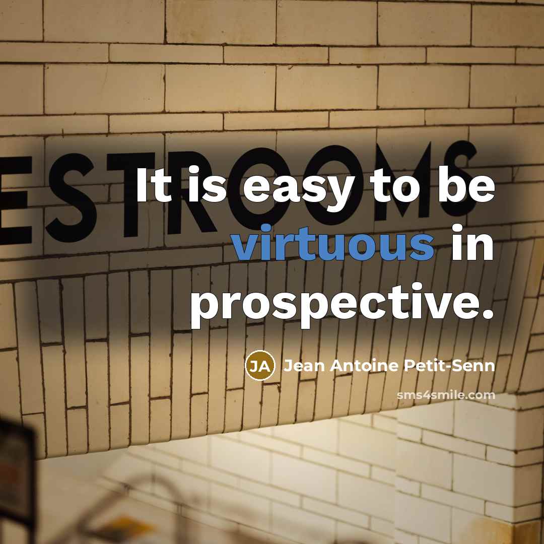 “It is easy to be virtuous in prospective.” quote by Jean Antoine Petit-Senn