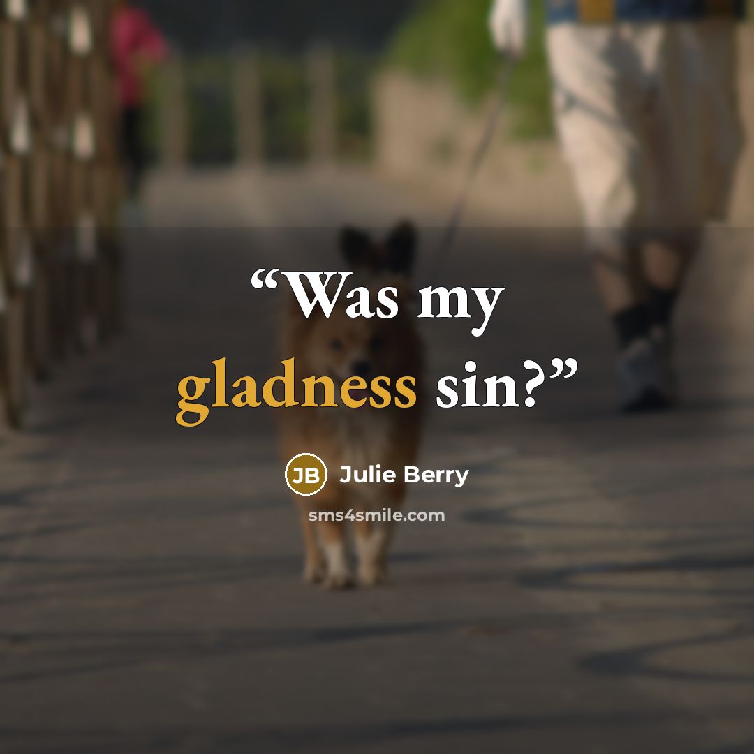 “Was my gladness sin?” quote by Julie Berry