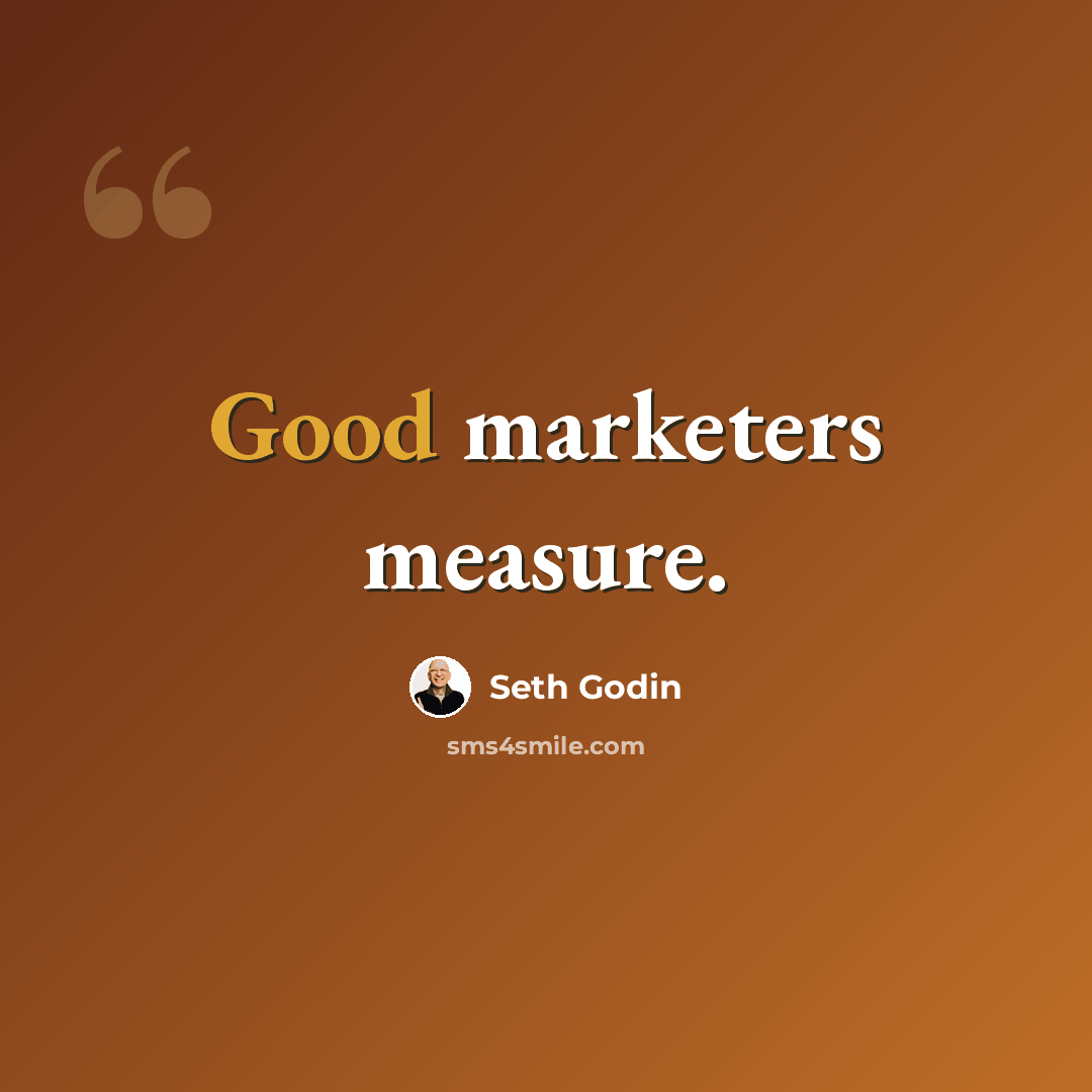 “Good marketers measure.” quote by Seth Godin