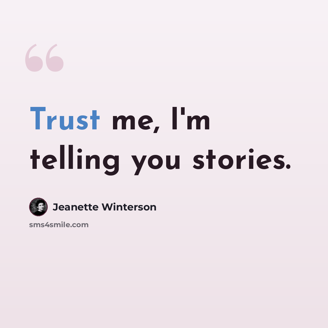“Trust me, I'm telling you stories.” quote by Jeanette Winterson