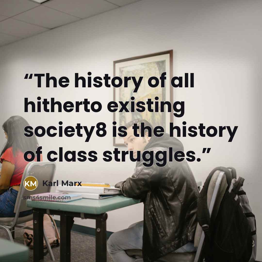 “The history of all hitherto existing society8 is the history of class struggles.” quote by Karl Marx