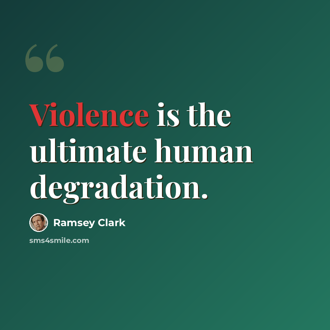 “Violence is the ultimate human degradation.” quote by Ramsey Clark