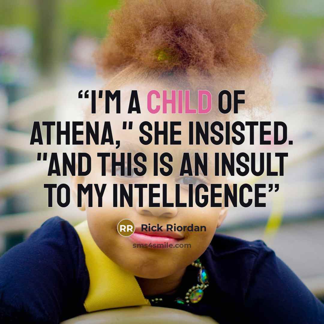 “I'm a child of Athena," she insisted. "And this is an insult to my intelligence” quote by Rick Riordan