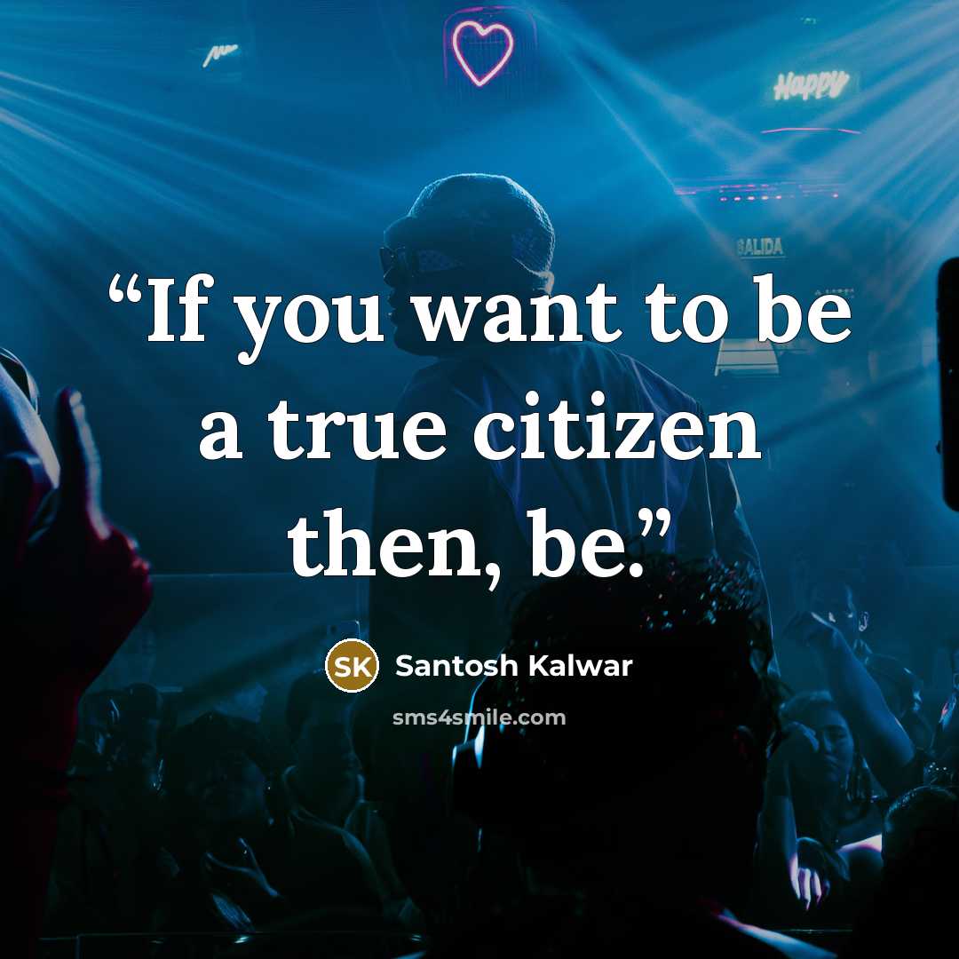 “If you want to be a true citizen then, be.” quote by Santosh Kalwar