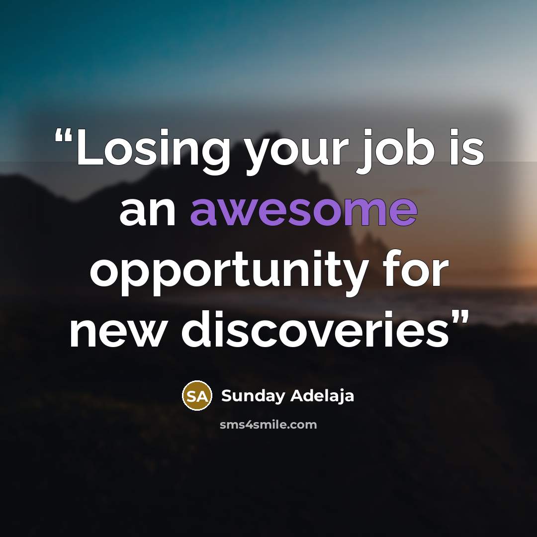“Losing your job is an awesome opportunity for new discoveries” quote by Sunday Adelaja