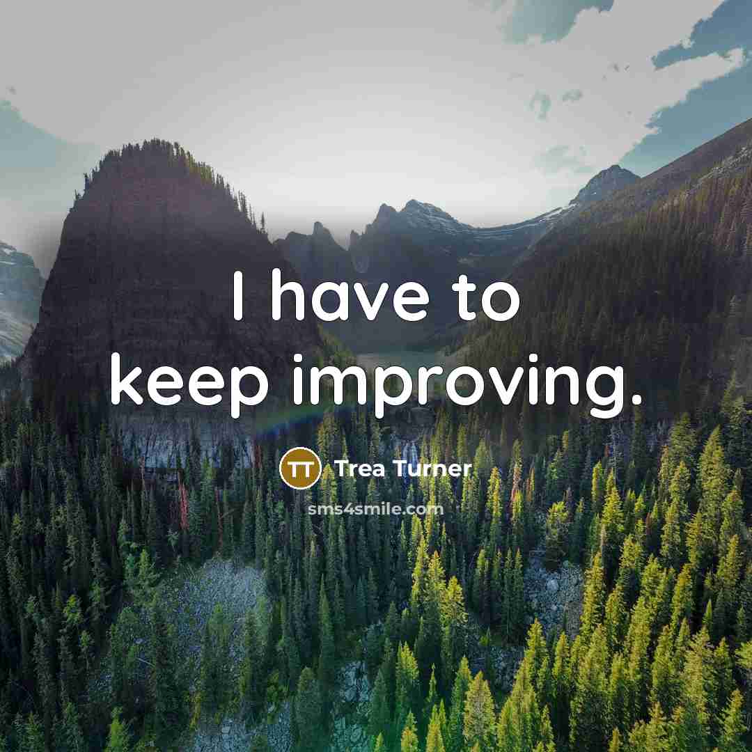 “I have to keep improving.” quote by Trea Turner