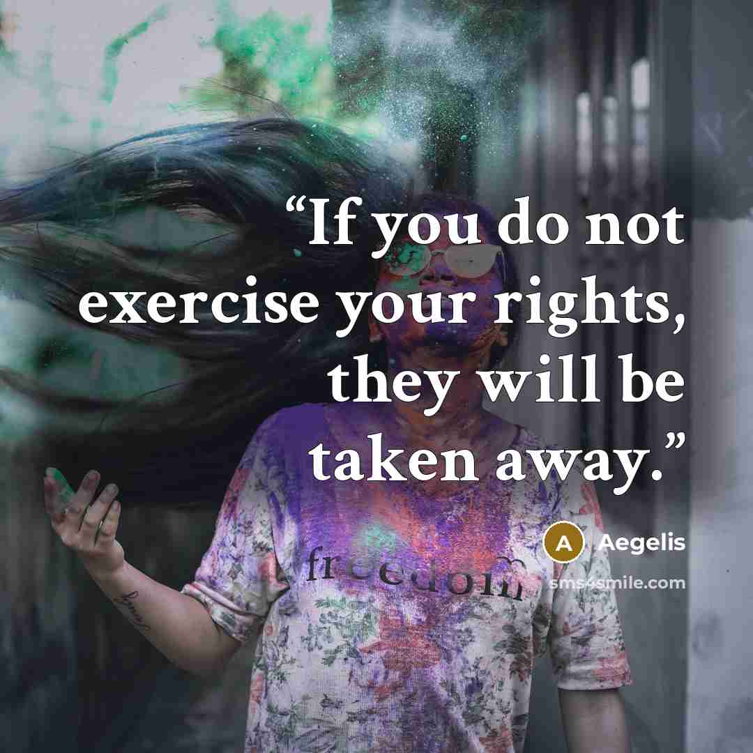 “If you do not exercise your rights, they will be taken away.” quote by Aegelis