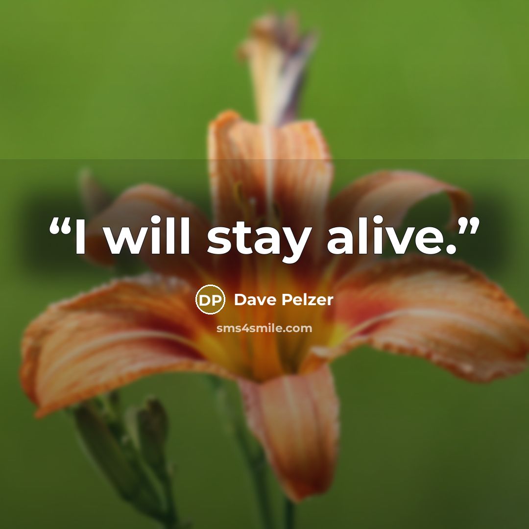 “I will stay alive.” quote by Dave Pelzer