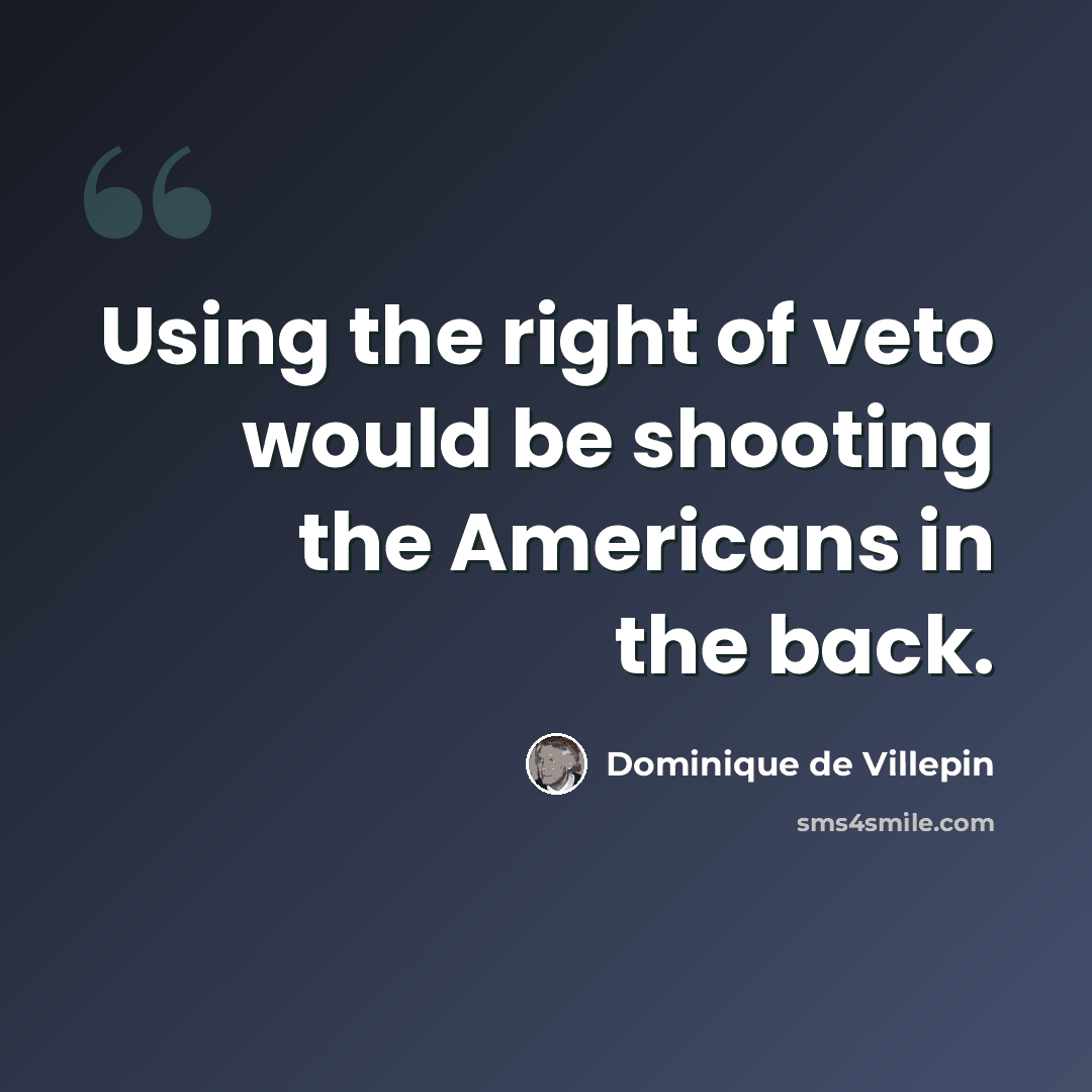 “Using the right of veto would be shooting the Americans in the back.” quote by Dominique de Villepin