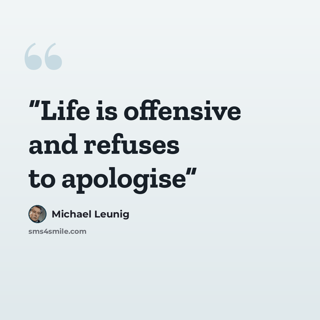 “Life is offensive and refuses to apologise” quote by Michael Leunig