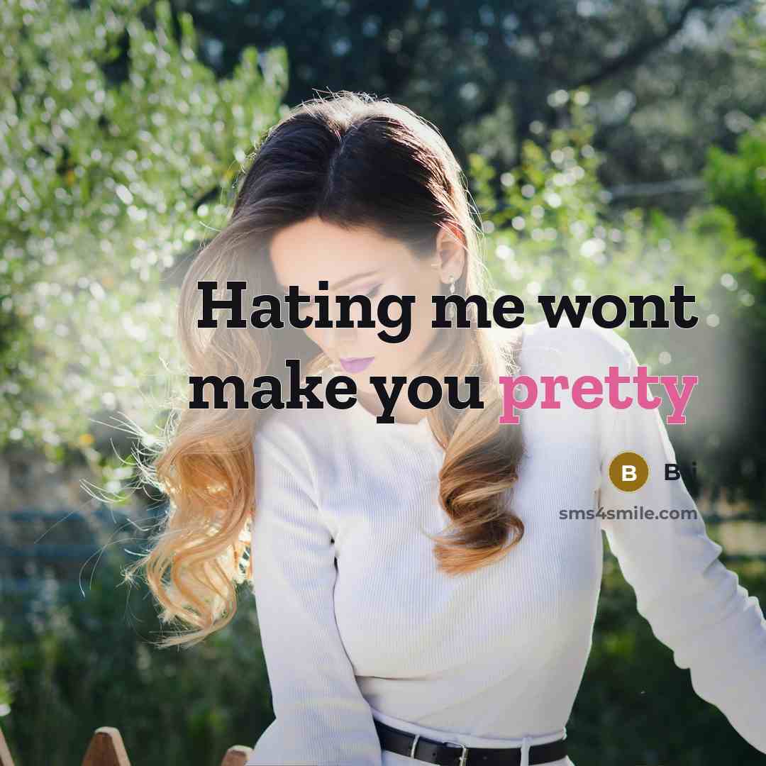 “Hating me wont make you pretty” quote by Bri