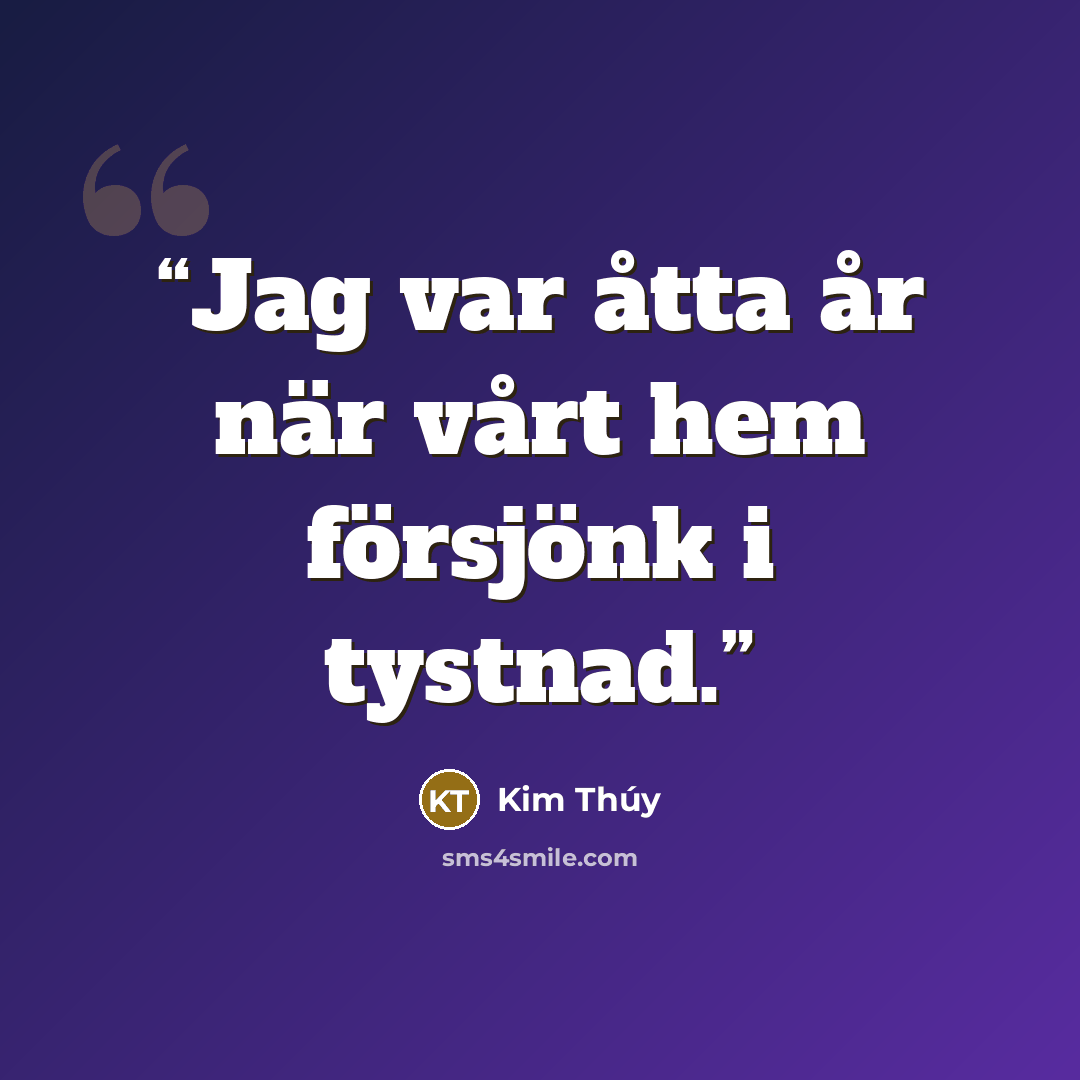 “Jag var åtta år när vårt hem försjönk i tystnad.” quote by Kim Thúy