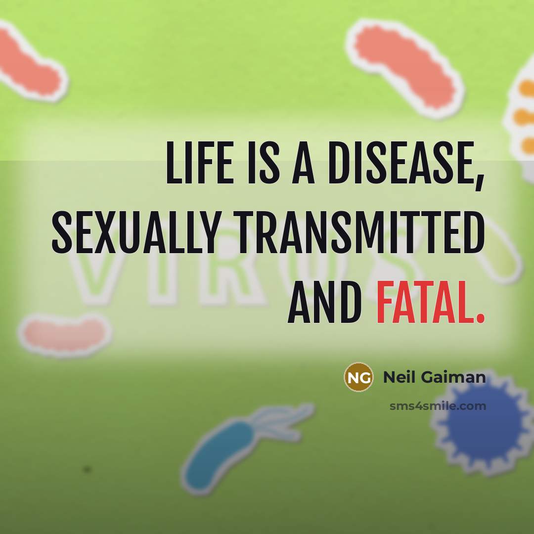 “Life is a disease, sexually transmitted and fatal.” quote by Neil Gaiman