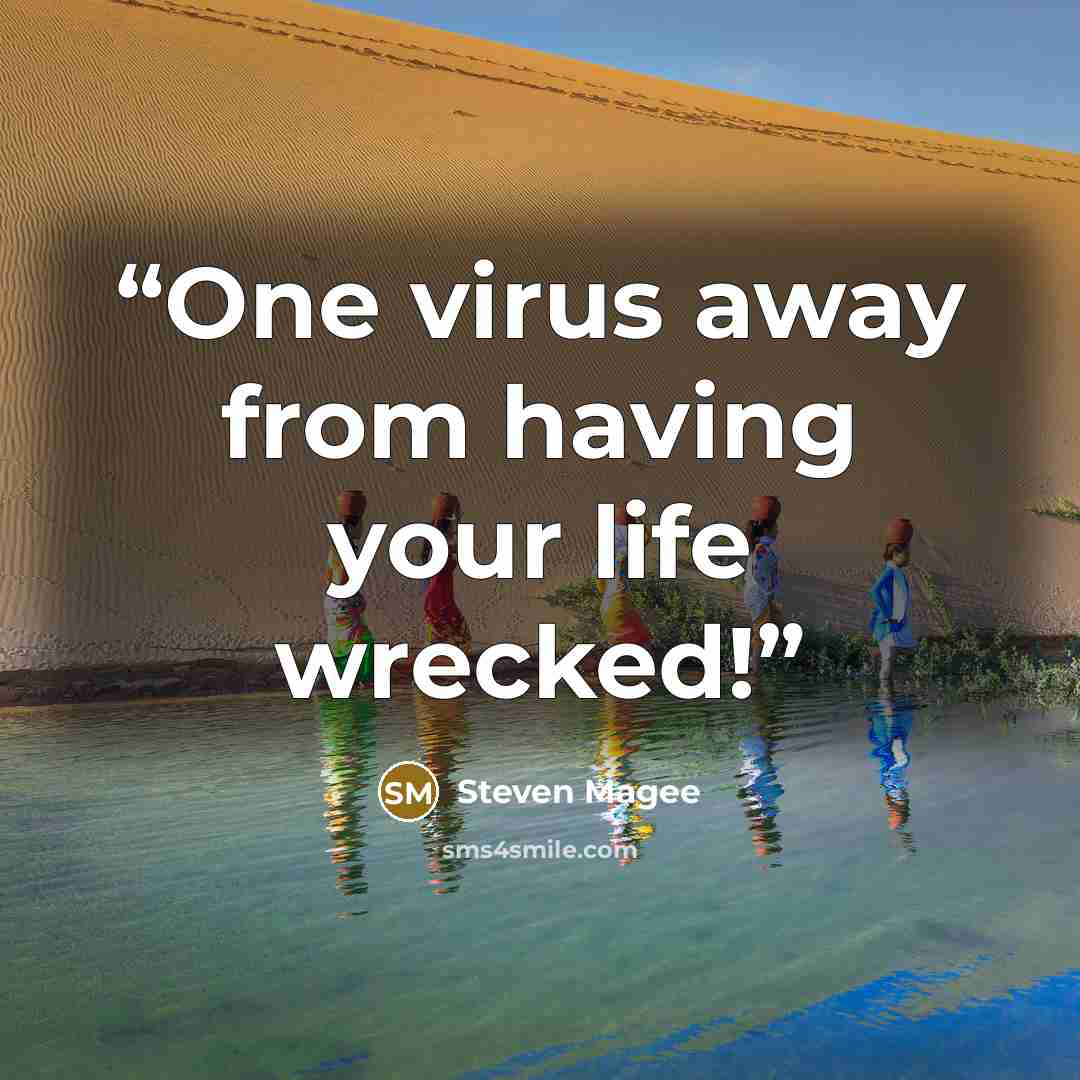 “One virus away from having your life wrecked!” quote by Steven Magee
