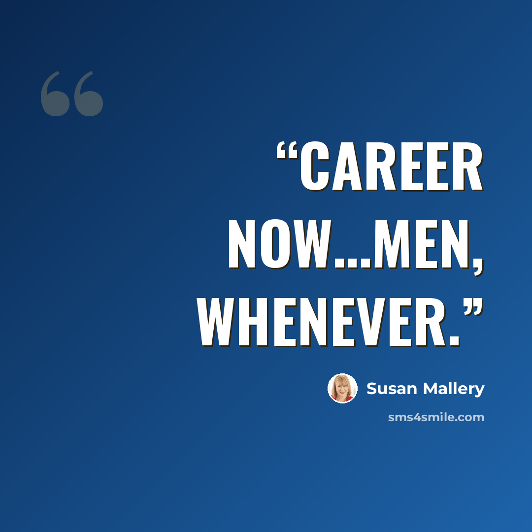 “Career now…Men, whenever.” quote by Susan Mallery