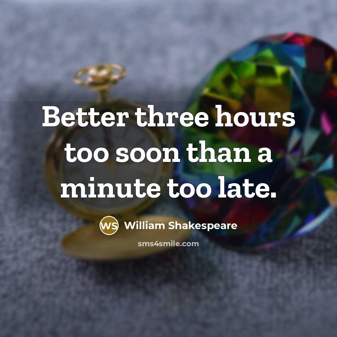 “Better three hours too soon than a minute too late.” quote by William Shakespeare