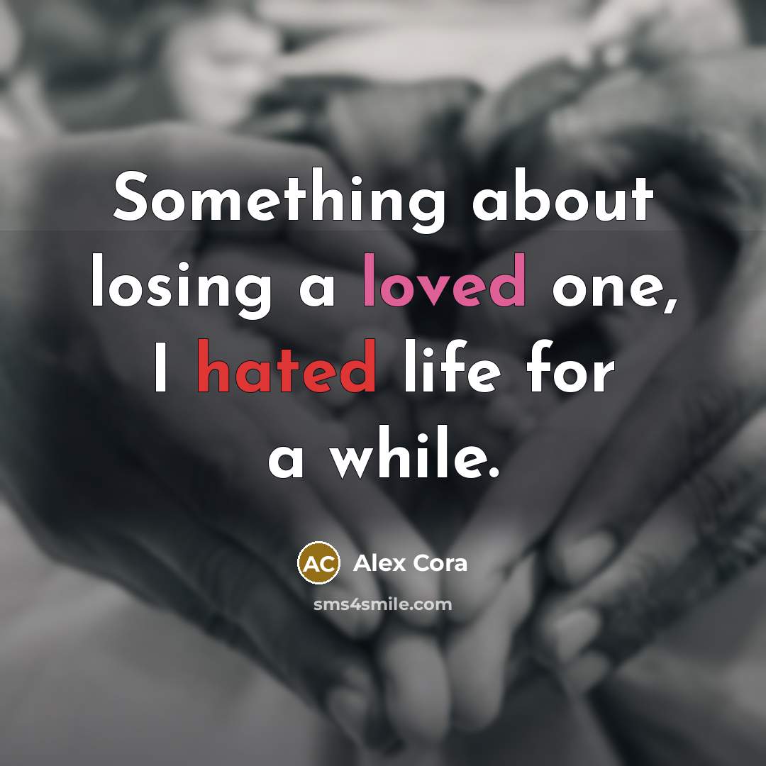 “Something about losing a loved one, I hated life for a while.” quote by Alex Cora